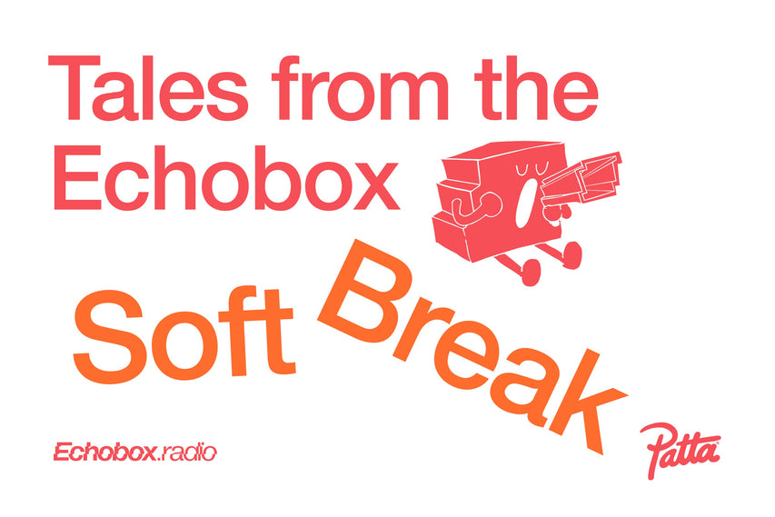 Tales from the Echobox: Soft Break